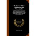 The Law of Unfair Competition and Trademarks: With Chapters On Good-Will, Trade Secrets, Defamation of Competitors and Their Goods, Registration of Tr - Hardcover