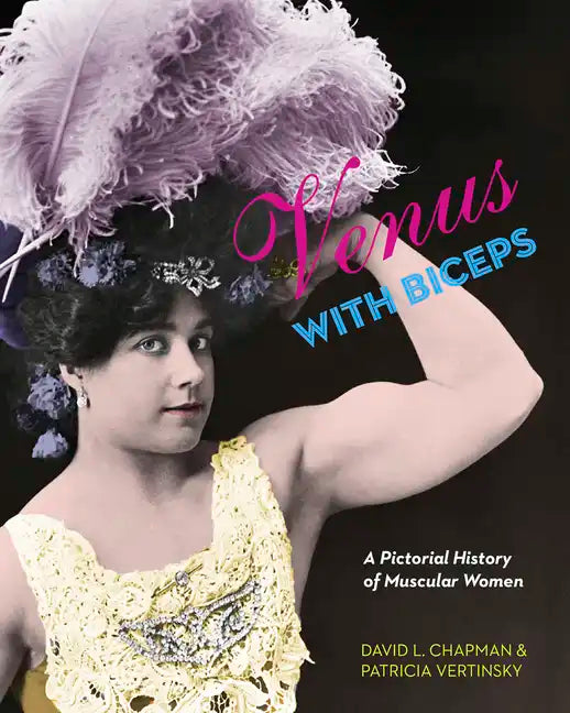 Venus with Biceps: A Pictorial History of Muscular Women - Paperback