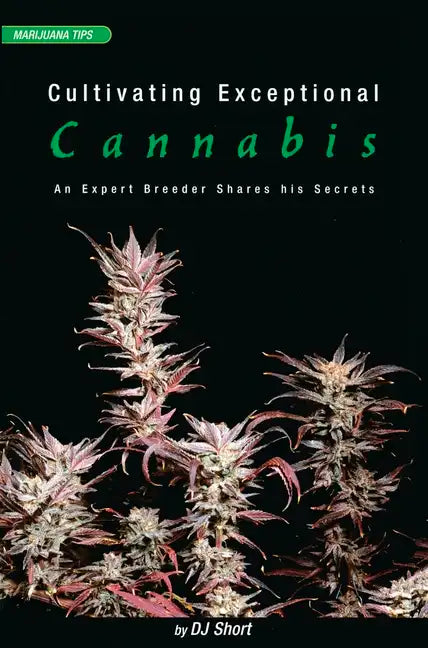 Cultivating Exceptional Cannabis: An Expert Breeder Shares His Secrets - Paperback