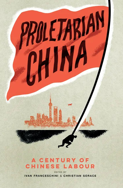 Proletarian China: A Century of Chinese Labour - Paperback