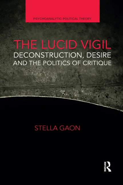 The Lucid Vigil: Deconstruction, Desire and the Politics of Critique - Paperback