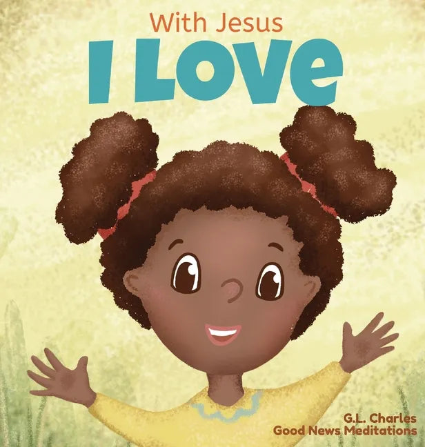 With Jesus I love: A Christian children book about the love of God being poured out into our hearts and enabling us to love in difficult situations - Hardcover