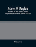 Archives Of Maryland; Muster Rolls And Other Records Of Service Of Maryland Troops In The American Revolution 1775-1783 - Paperback