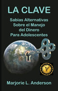 La Clave, Sabias Alternativas Sobre el Manejo Del Dinero Para Adolescentes - Paperback