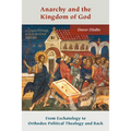 Anarchy and the Kingdom of God: From Eschatology to Orthodox Political Theology and Back - Paperback