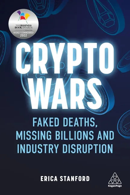 Crypto Wars: Faked Deaths, Missing Billions and Industry Disruption - Paperback