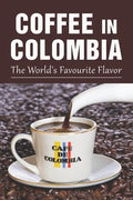 Coffee In Colombia: The World's Favourite Flavor: Colombian Coffee Company - Paperback