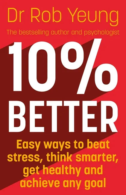 10% Better: Easy Ways to Beat Stress, Think Smarter, Get Healthy and Achieve Any Goal - Paperback