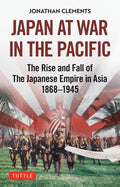 Japan at War in the Pacific: The Rise and Fall of the Japanese Empire in Asia: 1868-1945 - Hardcover