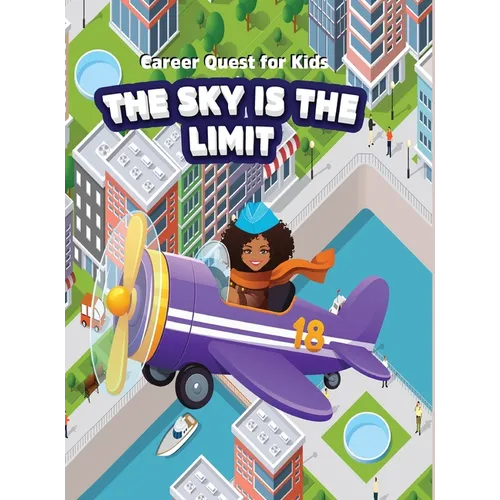 Career Quest for Kids: The Sky is the Limit: The Sky is the Limit: The Sky is the Limit: The Sky is the Limit - Hardcover