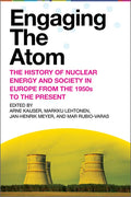 Engaging the Atom: The History of Nuclear Energy and Society in Europe from the 1950s to the Present - Hardcover