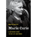 Marie Curie: A Reference Guide to Her Life and Works - Paperback