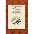 The Prophetic Wisdom: The Seven Phases of Prophet Muhammad's (Swt) Life - Paperback