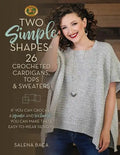 Two Simple Shapes = 26 Crocheted Cardigans, Tops & Sweaters: If You Can Crochet a Square and Rectangle, You Can Make These Easy-To-Wear Designs! - Paperback