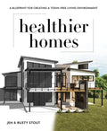 Healthier Homes: A Blueprint for Creating a Toxin-Free Living Environment - Paperback