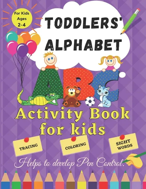 Toddler Alphabet: Activity Book for Kids ages 2 - 4. Helps to Develop Pen Control. Tracing, Coloring, Sight Words.: Fun Toddler Tracing - Paperback