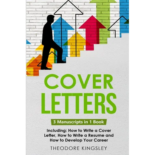 Cover Letters: 3-in-1 Guide to Master How to Write a Cover Letter, Writing Motivation Letters & Cover Letter Templates - Paperback