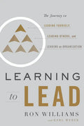 Learning to Lead: The Journey to Leading Yourself, Leading Others, and Leading an Organization - Hardcover