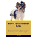 Biewer Yorkshire Terrier Guide Biewer Yorkshire Terrier Guide Includes: Biewer Yorkshire Terrier Training, Diet, Socializing, Care, Grooming, Breeding - Paperback