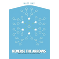 Reverse the Arrows: Sending the Church Back to the New Testament - Hardcover