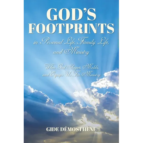 God's Footprints in Personal Life, Family Life, and Ministry: When God Shapes, Molds, and Equips Us For Ministry - Paperback