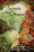 The Spirituality of Mary Magdalene: Embracing the Sacred Union of the Feminine and Masculine as One - Paperback