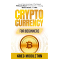 Cryptocurrency for Beginners: How to Take Advantage of the Biggest "Millionaire Maker" of the New Era, Including Bitcoin, Altcoins, and NFTs - Paperback