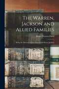 The Warren, Jackson and Allied Families: Being the Ancestry of Jesse Warren and Betsey Jackson - Paperback