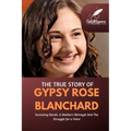 The True Story Of Gypsy Rose Blanchard: Surviving Deceit, A Mother's Betrayal And The Struggle for a Voice - Paperback
