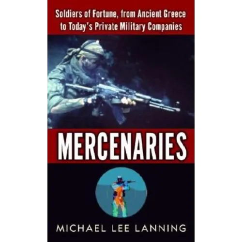 Mercenaries: Mercenaries: Soldiers of Fortune, from Ancient Greece to Today#s Private Military Companies - Paperback