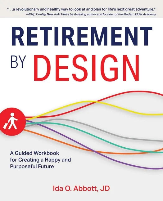 Retirement by Design: A Guided Workbook for Creating a Happy and Purposeful Future - Paperback