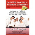 The Latino Journey to Financial Greatness: 10 Steps to Creating Wealth and Happiness for You and Your Family - Paperback
