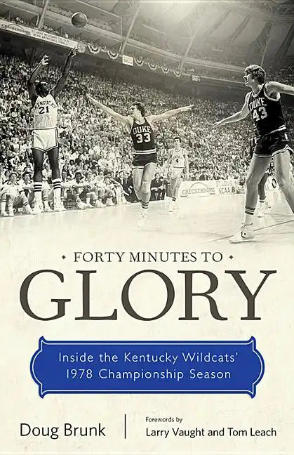 Forty Minutes to Glory: Inside the Kentucky Wildcats' 1978 Championship Season - Paperback