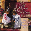 What Little Girls Are Made of: Sugar, Spice, and Everything Nice - Hardcover