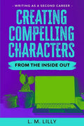 Creating Compelling Characters From The Inside Out - Paperback
