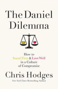 The Daniel Dilemma: How to Stand Firm and Love Well in a Culture of Compromise - Paperback
