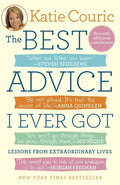 The Best Advice I Ever Got: Lessons from Extraordinary Lives - Paperback