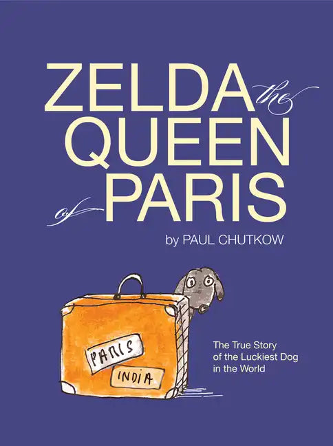 Zelda, the Queen of Paris: The True Story of the Luckiest Dog in the World - Hardcover