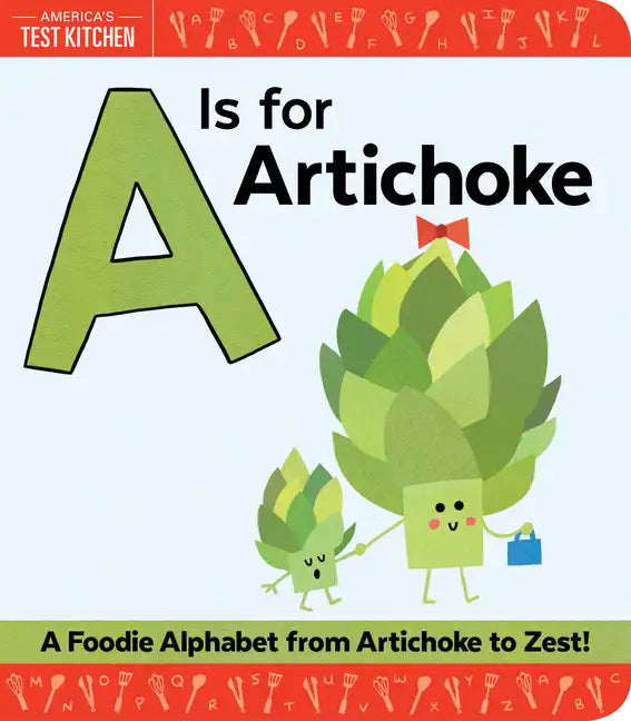 A is for Artichoke: A Foodie Alphabet from Artichoke to Zest - Board Book