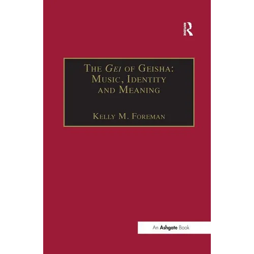 The Gei of Geisha: Music, Identity and Meaning - Paperback