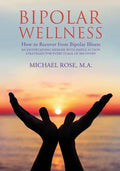 Bipolar Wellness: How to Recover from Bipolar Illness: An Entertaining Memoir with Simple Strategies for Every Stage of Recovery - Paperback