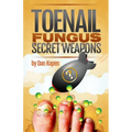 Toenail Fungus Secret Weapons: Uncover over 14 toenail fungus treatments that you can combine to clear your toe nails in under 45 days! - Paperback
