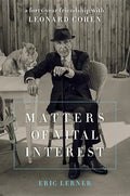 Matters of Vital Interest: A Forty-Year Friendship with Leonard Cohen - Hardcover