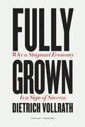 Fully Grown: Why a Stagnant Economy Is a Sign of Success - Paperback