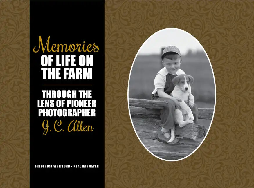 Memories of Life on the Farm: Through the Lens of Pioneer Photographer J. C. Allen - Hardcover