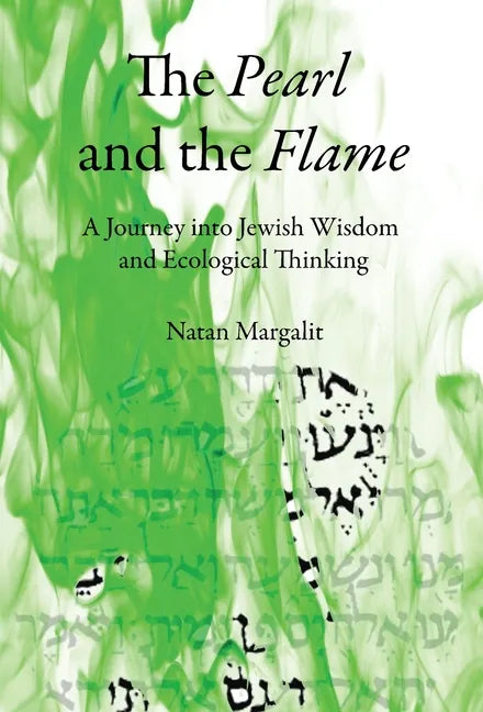 The Pearl and the Flame: A Journey into Jewish Wisdom and Ecological Thinking - Hardcover