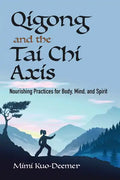 Qigong and the Tai Chi Axis: Nourishing Practices for Body, Mind, and Spirit - Paperback