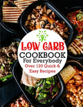 Low Carb Cookbook For Everybody: Over 120 Quick & Easy Recipes - Paperback