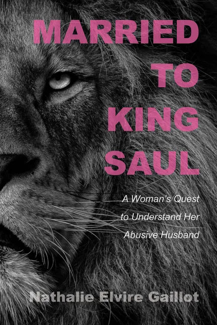 Married to King Saul: A Woman's Quest to Understand Her Abusive Husband - Paperback