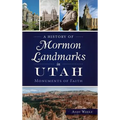 A History of Mormon Landmarks in Utah: Monuments of Faith - Hardcover